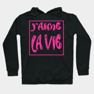 J'aime la VIE. I love LIFE Hoodie